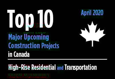 Top 10 major upcoming High-Rise Residential and Transportation construction projects - Canada - April 2020 Graphic Top 10 major upcoming High-Rise Residential and Transportation construction projects - Canada - April 2020 Graphic