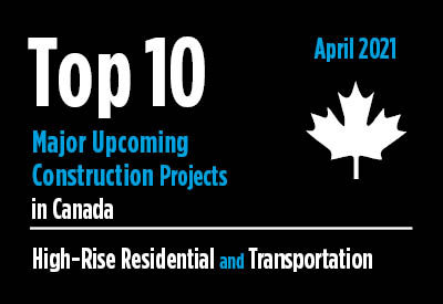 Top 10 major upcoming High-Rise Residential and Transportation construction projects - Canada - April 2021 Graphic