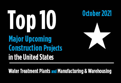 Top 10 major upcoming Water Treatment Plant and Manufacturing & Warehousing construction projects - U.S. - October 2021 Graphic
