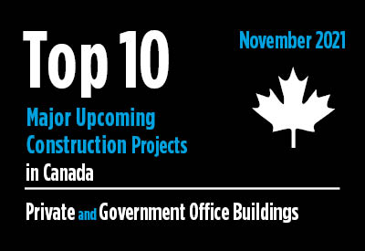 Top 10 major upcoming Private and Government Office Building construction projects - Canada - November 2021 Graphic
