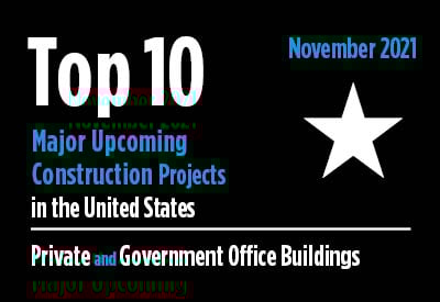 Top 10 major upcoming Private and Government Office Building construction projects - U.S. - November 2021 Graphic