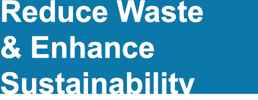 Reduce Waste and Enhance Sustainability