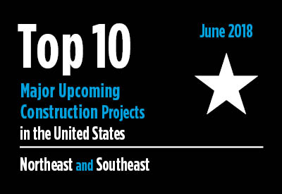 20 major upcoming Northeast and Southeast construction projects - U.S. - June 2018 Graphic
