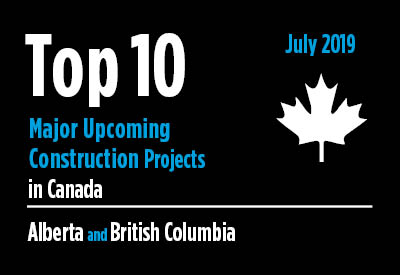 Top 10 major upcoming Alberta and British Columbia construction projects - Canada - July 2019 Graphic
